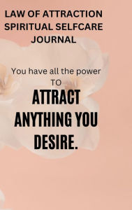 Title: LAW OF ATTRACTION SPIRITUAL SELFCARE JOURNAL: This Law of Attraction Guided Journal & Workbook for Manifesting Your Dreams, Goals, and Desires Using the 3-6-9, Author: Myjwc Publishing