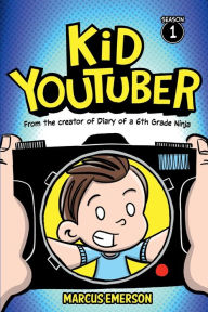Title: Kid Youtuber: (From the author of Diary of a 6th Grade Ninja), Author: Marcus Emerson