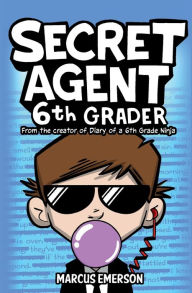 Title: Secret Agent 6th Grader: From the creator of Diary of a 6th Grade Ninja, Author: Marcus Emerson