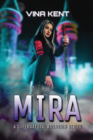 Title: Mira: Supernatural Assassin Series, Author: Vina Kent