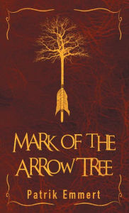 Title: Mark of the Arrow Tree, Author: Patrik Emmert