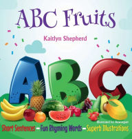 Title: ABC Fruit A-Z: Early Learning Fruit Picture Book for babies, toddlers, and preschoolers to Learn Alphabet from A to Z, Author: Kaitlyn Shepherd