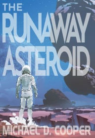 Title: The Runaway Asteroid, Author: Michael D. Cooper