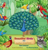 Title: Beautiful Birds A-Z: Baby's First Book of Colorful Birds to Learn Alphabet with Fun Rhyming Words for Toddlers, Author: Kaitlyn Shepherd