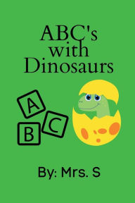 Title: ABC's with Dinosaurs, Author: Mrs. S