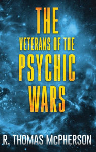 Title: The Veterans of the Psychic Wars, Author: R. Thomas Mcpherson