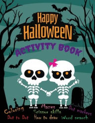 Title: Happy Halloween Activity Book for Kids Ages 4-10: Coloring, Mazes, Word Search, Dot to Dot, How to Draw, Scissor Skills:Cute and Spooky Coloring Pages . Word Search . Dot to Dot . Scissor Skills . Dot Markers . Mazes . How to Draw, Author: Angela Carranza