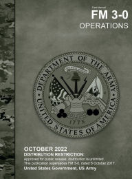 Title: Field Manual FM 3-0 Operations October 2022, Author: United States Government Us Army