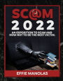 Scams 2022: An Exposition to Scams and How Not to be the Next Victim:Protecting Yourself From Every Type of Fraud
