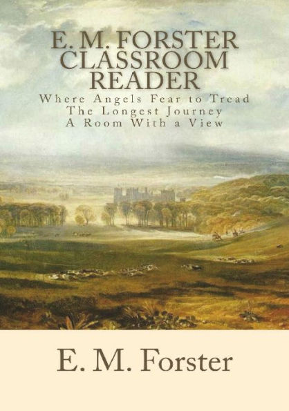 E. M. Forster Classroom Reader: Where Angels Fear to Tread, The Longest Journey, A Room with a View