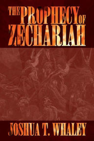 Title: The Prophecy of Zechariah, Author: Joshua T. Whaley