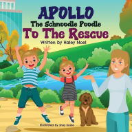 Title: Apollo The Schnoodle Poodle To The Rescue, Author: Haley Fiuza