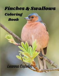 Title: Finches & Swallows Coloring Book: This 8.5x11 book makes a wonderful gift for any occasion. Color your stress away., Author: Leanna Copelin