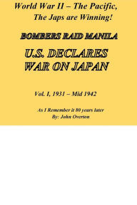 Title: WWII - The Pacific, Vol. 1, The Japs are Winning: As I Remember it 80 years Later, Author: Will Overton