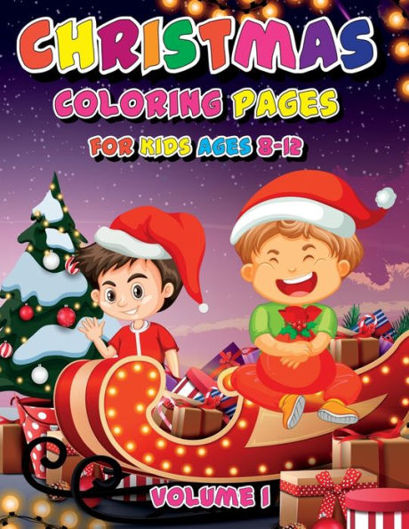 Christmas Coloring Pages for Kids Ages 8-12 Volume 1: Cute Christmas Characters for Kids