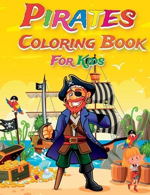 Pirates Coloring Book for Kids: Unique Collection Of 30 Fun Images For Kids of All Ages