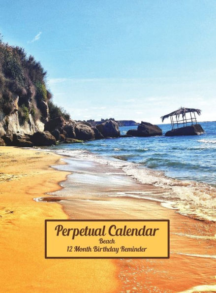 Beach Perpetual Calendar 12 Month Birthday Reminder: Hardcover Monthly Daily Desk Diary Organizer for Birthdays, Anniversaries, Important Dates, Special Days and Times