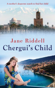 Title: CHERGUI'S CHILD: A lost child; a desperate mother, Author: Jane Riddell
