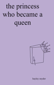 Title: The Princess Who Became a Queen, Author: Hayley Snyder