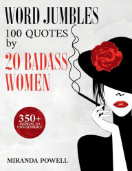 Title: WORD JUMBLES of 100 QUOTES by 20 BADASS WOMEN: Inspirational Quotes by 20 Women Who Made a Difference - 350+ Words to Unscramble, Author: Miranda Powell