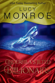 Title: Cinderella's Jilted Billionaire, Author: Lucy Monroe