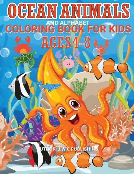 MY SEA Animals and Alphabet Coloring BOOK: This is a Book of Cute Ocean also for Girls Boys