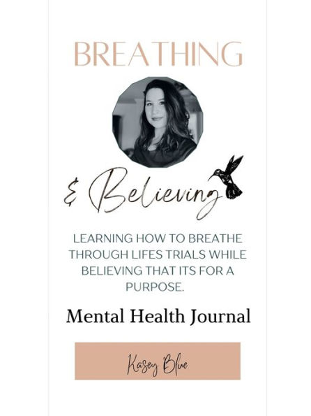 Breathing and Believing: Breathing through life's struggles while believing it's for a purpose.