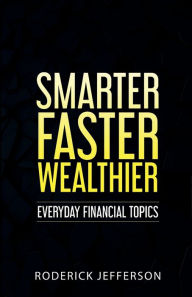 Title: Smarter Faster Wealthier: Everyday Financial Topics, Author: Roderick Jefferson