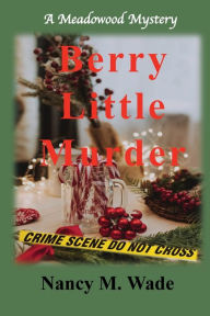 Title: Berry Little Murder: A Meadowood Mystery, Author: Nancy M. Wade