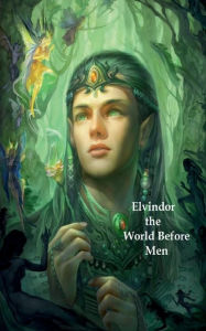 Title: Book 1 - Elvindor - The World Before Men, Author: Frederick Lyle Morris