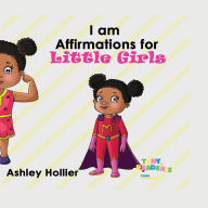 Title: I Am Affirmation For Little Girls, Author: Ashley Hollier