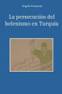 La persecuciï¿½n del helenismo en Turquï¿½a