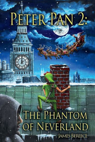 Title: Peter Pan 2: The Phantom of Neverland:(A Christmas in Neverland), Author: James Bereece