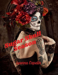 Title: Sugar Skull Season Coloring Book: This 8.5x11 book makes a wonderful all occasion gift., Author: Leanna Copelin