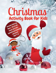 Title: Christmas Activity Book for Kids: Coloring ,Dot to Dot, Count and Color, Symmetrical Drawings, and MORE: Ages 4-8, Author: Bea Ricci