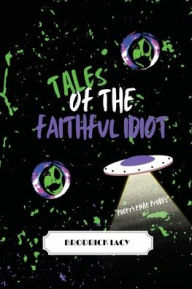 Online source free ebooks download Tales Of The Faithful Idiot