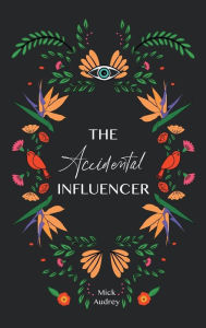 Free computer ebooks downloads The Accidental Influencer by Mick Audrey, Mick Audrey 9798823138581 (English literature)