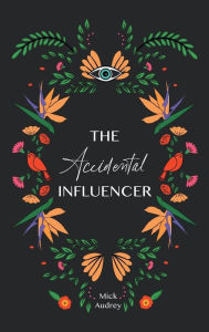 Title: The Accidental Influencer, Author: Mick Audrey