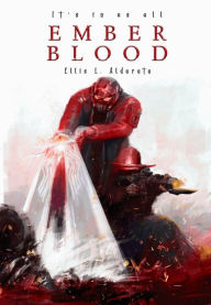 Title: Ember Blood: It's in us all, Author: Ellis Alderete