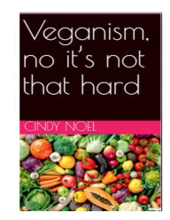 Title: Veganism, no it's not that hard, Author: Cindy Noel