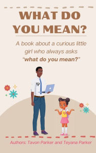 Title: What Do You Mean?: A Book About a Curious Little Girl Who Always Asks, 