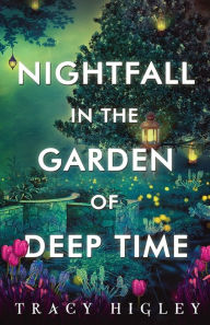 Title: Nightfall in the Garden of Deep Time, Author: Tracy Higley