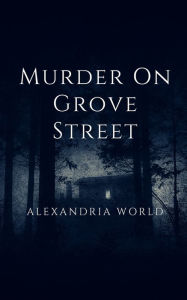 Free stock book download Murder on Grove Street 9798823138826 ePub MOBI PDF by Alexandria World, Alexandria World