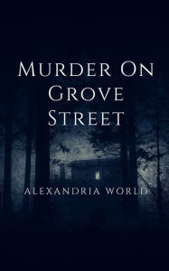 Title: Murder on Grove Street, Author: Alexandria World