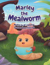 Title: Marley the Mealworm, Author: N.T. Ignatius