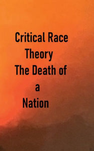 Title: Critical Race Theory - The Death of a Nation, Author: Frederick Lyle Morris