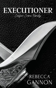 Title: Executioner: A Dark Forbidden Mafia Romance (Alternate Cover), Author: Rebecca Gannon