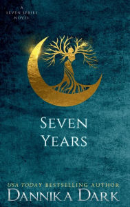 Title: Seven Years (Seven Series #1), Author: Dannika Dark