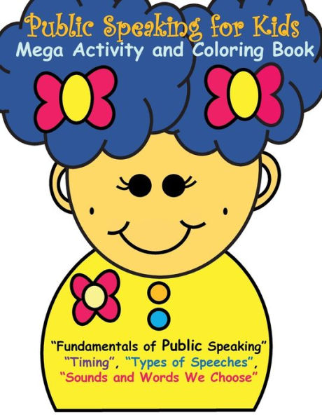 Public Speaking for Kids Mega Activity and Coloring Book for Kids: Fundamentals of Public Speaking. Timing, Types of Speeches, Sounds and Words We Choose