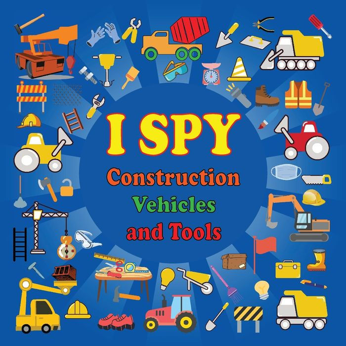 I Spy Construction Vehicles and Tools: Guessing Game Activity Book for Boys and Girls Ages 2 - 5 Fun Learning Gift for Preschoolers and Toddlers